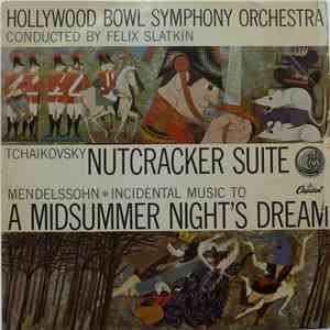 Tchaikovsky, Mendelssohn, Felix Slatkin, Hollywood Bowl Symphony Orchestra - Nutcracker Suite / A Midsummer Night’s Dream mp3 album