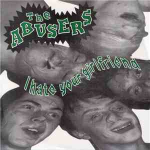 The Abusers  - I Hate Your Girlfriend mp3 album
