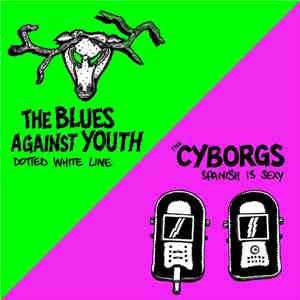 The Cyborgs / The Blues Against Youth - Spanish Is Sexy / Dotted White Line mp3 album