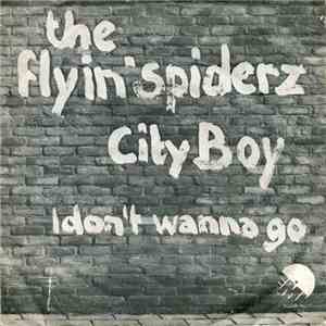 The Flyin' Spiderz - City Boy / I Don't Wanna Go mp3 album