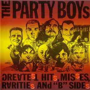 The Party Boys  - Greatest Hits, Misses, Rarities And "B" Sides mp3 album