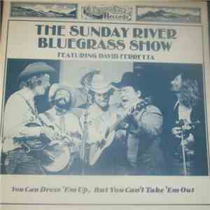 The Sunday River Bluegrass Show Featuring David Ferretta - You Can Dress 'Em Up, But You Can Take 'Em Out mp3 album
