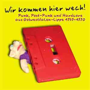 Various - Wir Kommen Hier Wech! - Punk, Post-Punk Und Hardcore Aus Ostwestfalen-Lippe 1979-1990 mp3 album