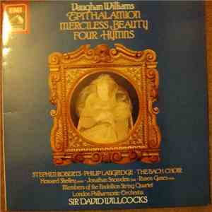 Vaughan Williams, Stephen Roberts , Philip Langridge, Howard Shelley, Jonathan Snowden, Rusen Gunes, Members Of The Endellion String Quartet, The Bach Choir, London Philharmonic Orchestra, David Willcocks - Epithalamion; Merciless Beauty; Four Hymns mp3 album