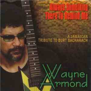 Wayne Armond - Always Something There To Remind Me mp3 album