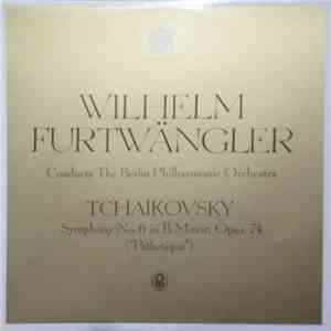 Wilhelm Furtwängler Conducts The Berlin Philharmonic Orchestra / Tchaikovsky - Symphony No. 6 In B Minor, Opus 74 ("Pathétique") mp3 album